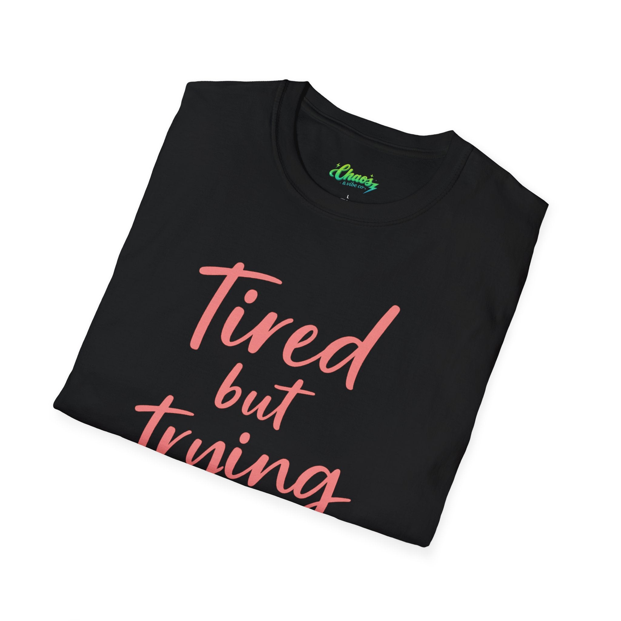Unisex Tired But Trying T-Shirt | Script Typography, Motivational Quote