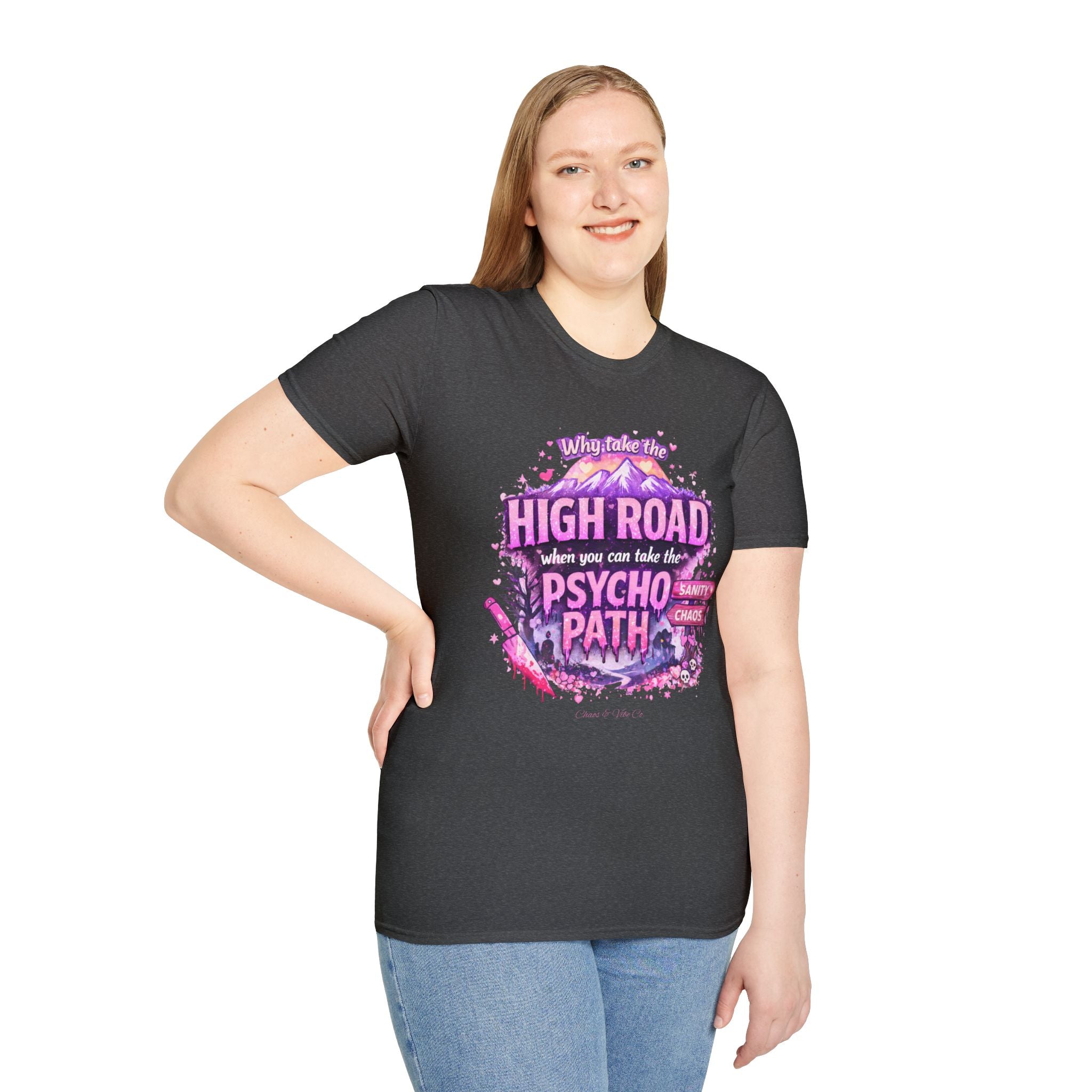 Unisex T-Shirt — "Why Take the High Road When You Can Take the Psychopath" Graphic Tee