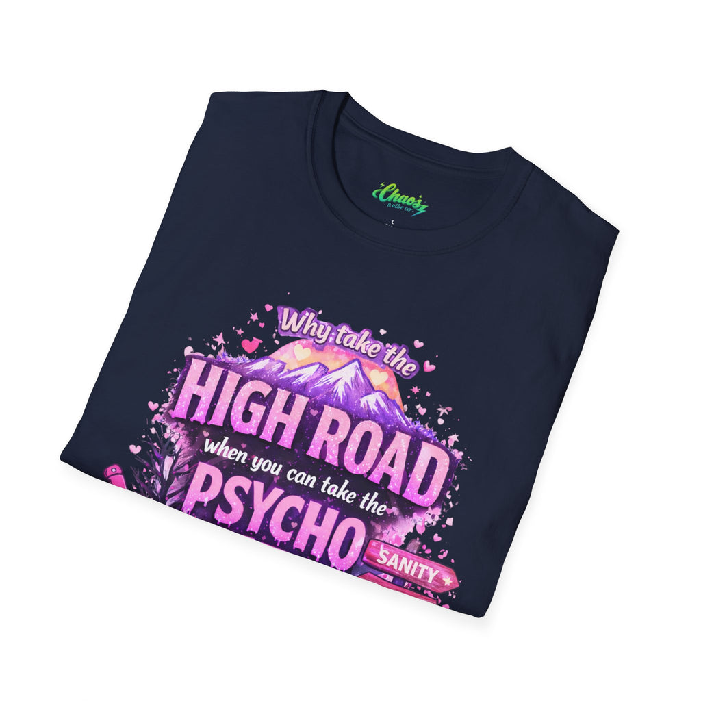 Unisex T-Shirt — "Why Take the High Road When You Can Take the Psychopath" Graphic Tee