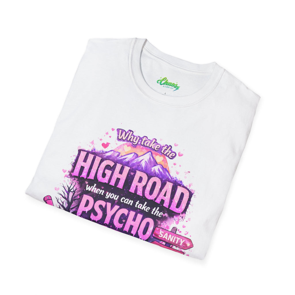 Unisex T-Shirt — "Why Take the High Road When You Can Take the Psychopath" Graphic Tee