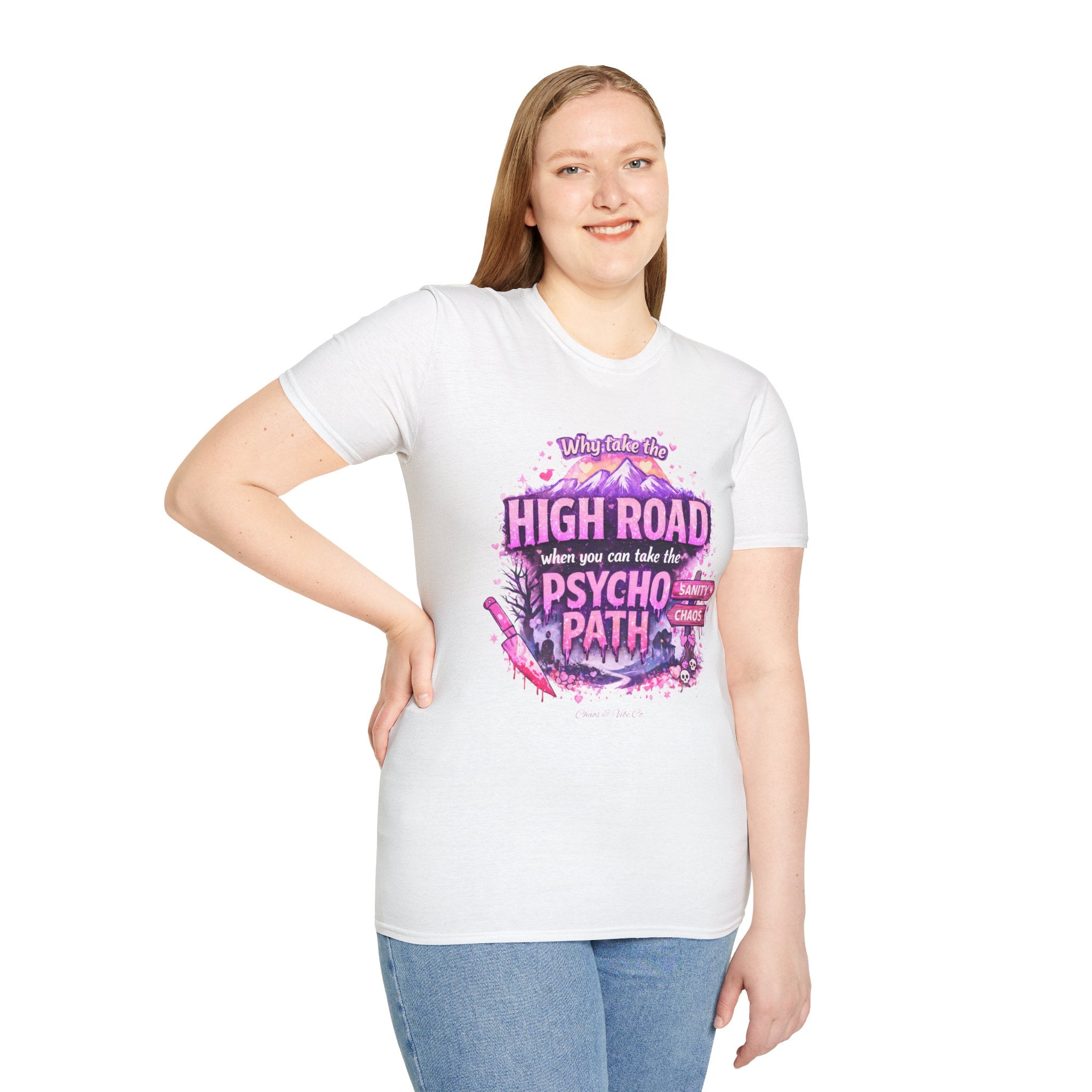 Unisex T-Shirt — "Why Take the High Road When You Can Take the Psychopath" Graphic Tee