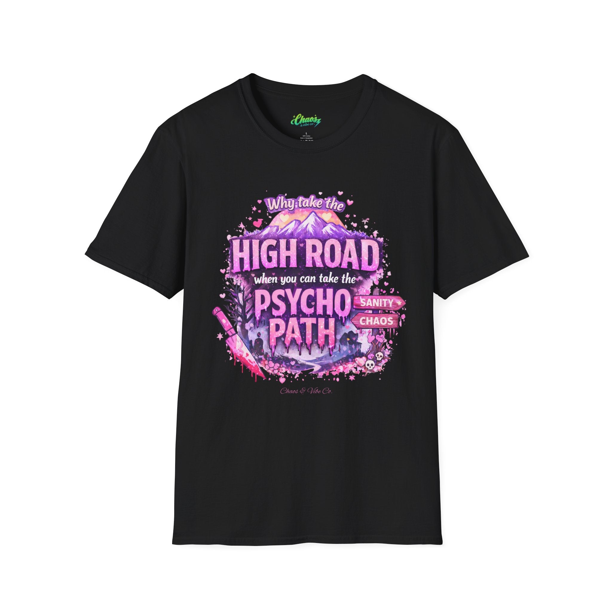 Unisex T-Shirt — "Why Take the High Road When You Can Take the Psychopath" Graphic Tee