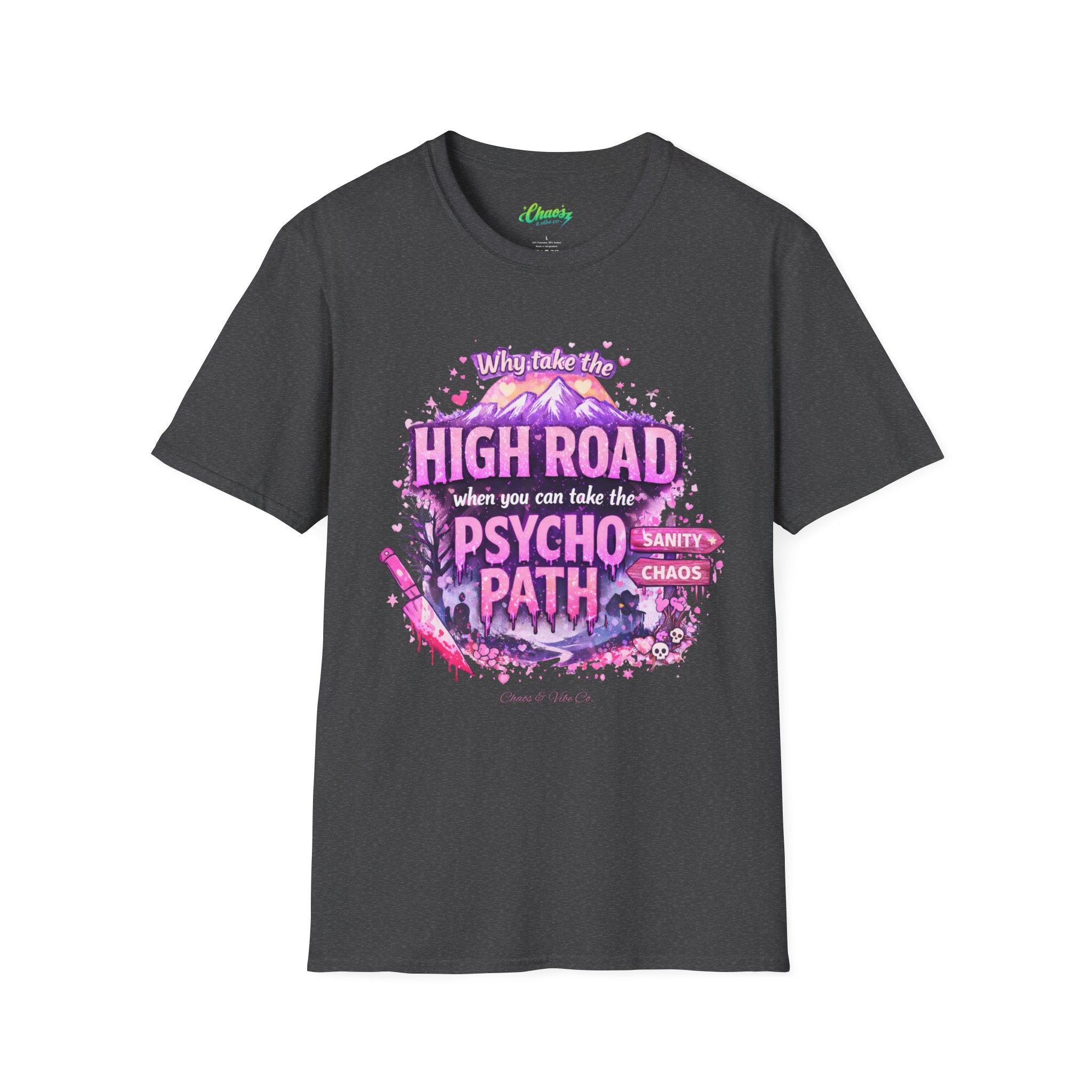 Unisex T-Shirt — "Why Take the High Road When You Can Take the Psychopath" Graphic Tee