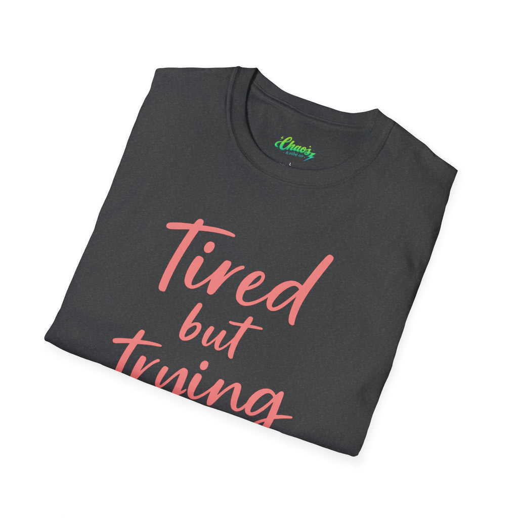 Unisex Tired But Trying T-Shirt | Script Typography, Motivational Quote
