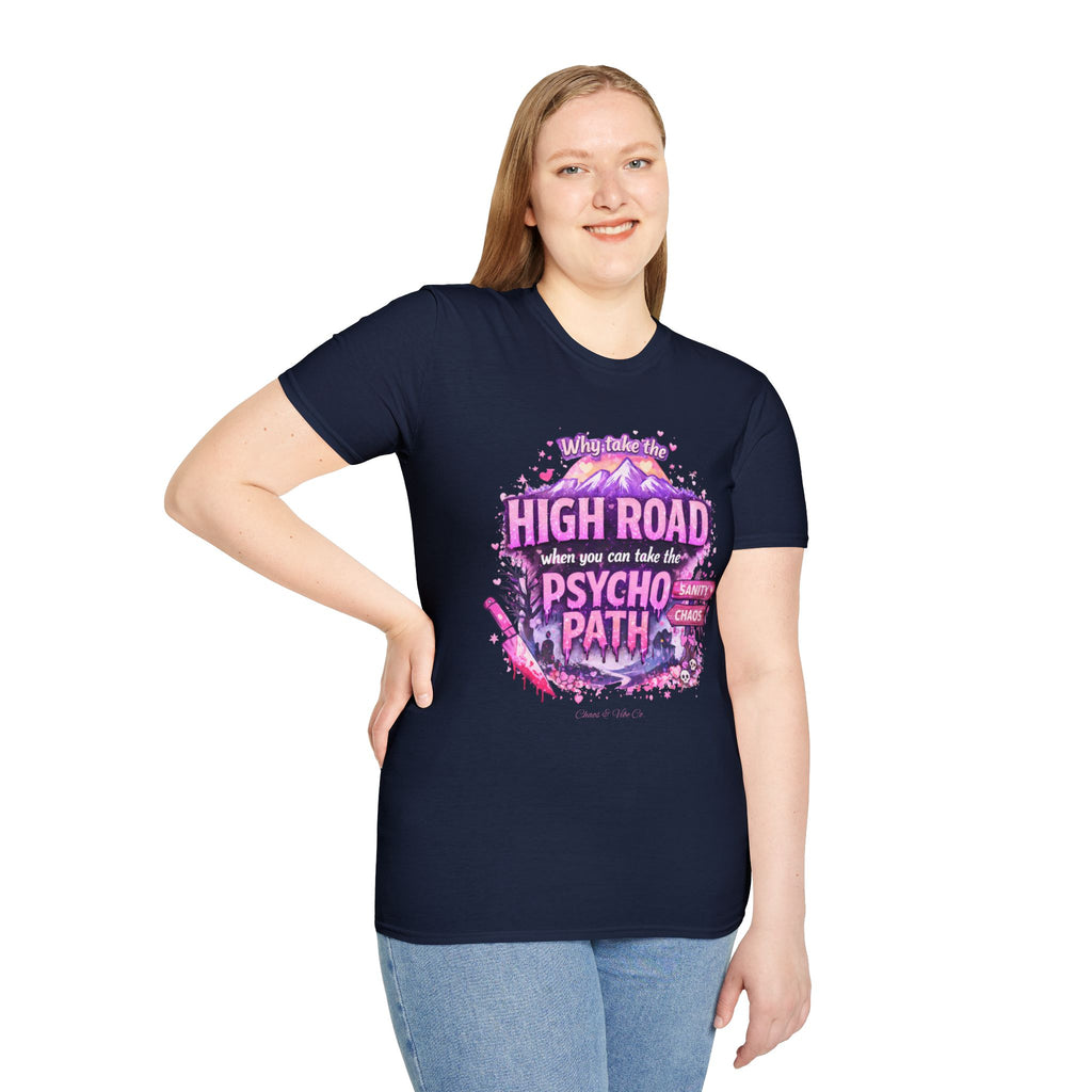 Unisex T-Shirt — "Why Take the High Road When You Can Take the Psychopath" Graphic Tee