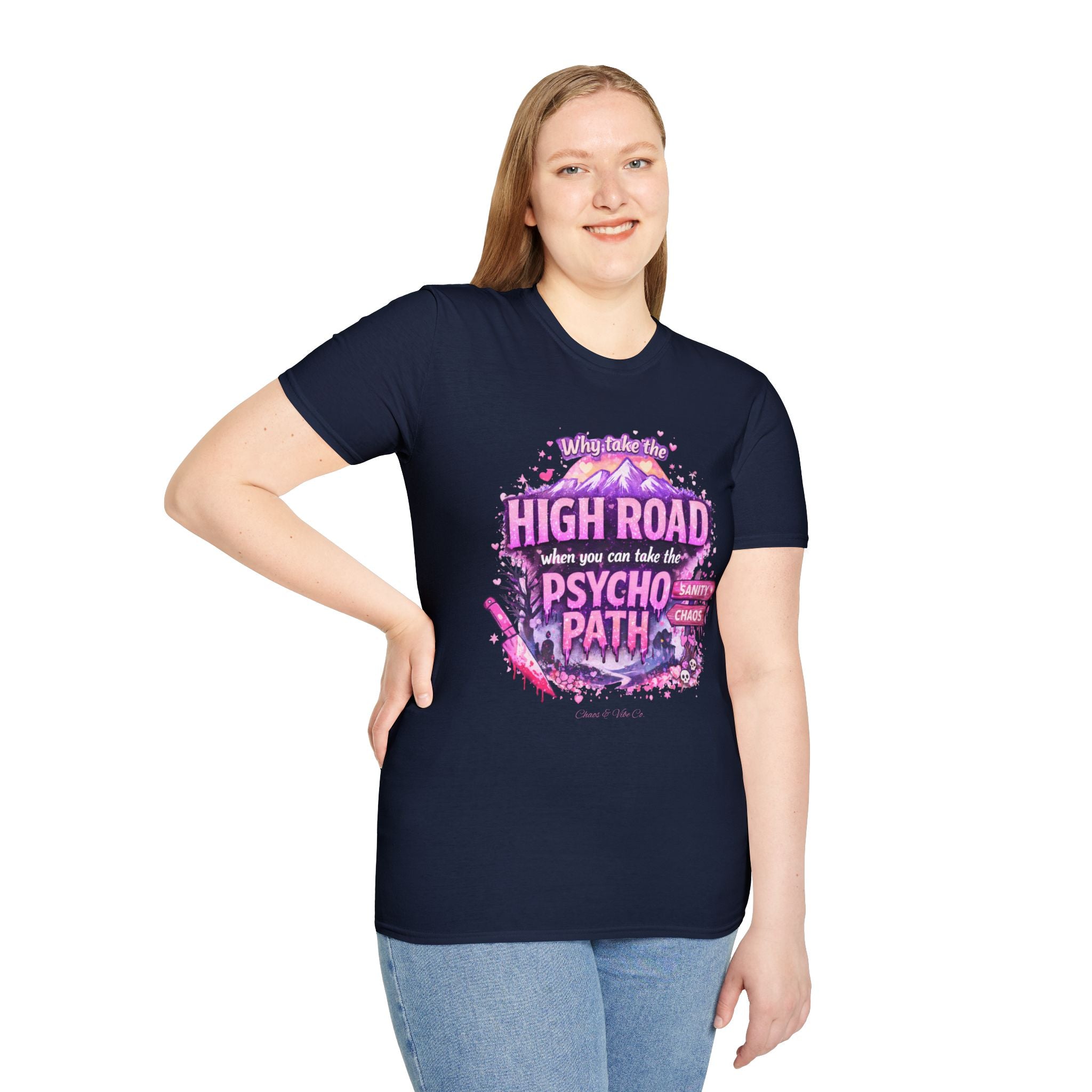 Unisex T-Shirt — "Why Take the High Road When You Can Take the Psychopath" Graphic Tee
